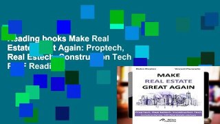 Reading books Make Real Estate Great Again: Proptech, Real Estech, Construction Tech P-DF Reading
