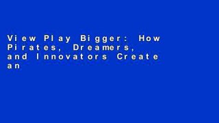 View Play Bigger: How Pirates, Dreamers, and Innovators Create and Dominate Markets online