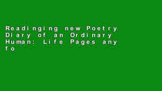 Readinging new Poetry Diary of an Ordinary Human: Life Pages any format