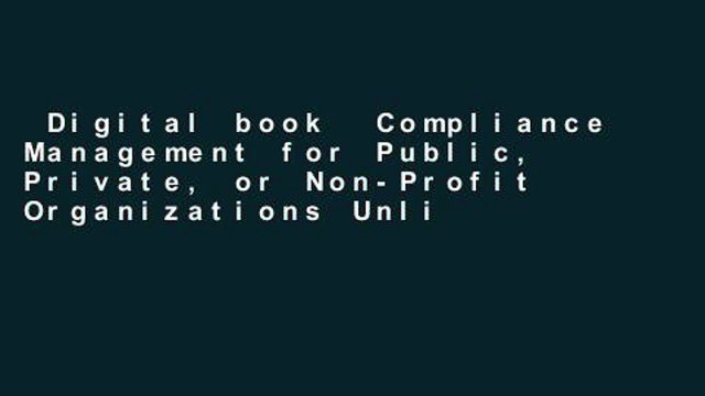 Digital book Compliance Management for Public, Private, or Non-Profit Organizations Unlimited