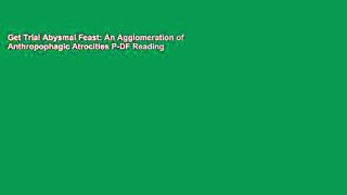Get Trial Abysmal Feast: An Agglomeration of Anthropophagic Atrocities P-DF Reading