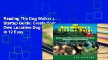 Reading The Dog Walker s Startup Guide: Create Your Own Lucrative Dog Walking Business in 12 Easy