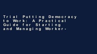 Trial Putting Democracy to Work: A Practical Guide for Starting and Managing Worker-owned