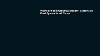 View Fair Food: Growing a Healthy, Sustainable Food System for All Ebook