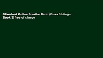 D0wnload Online Breathe Me In (Ross Siblings Book 3) free of charge