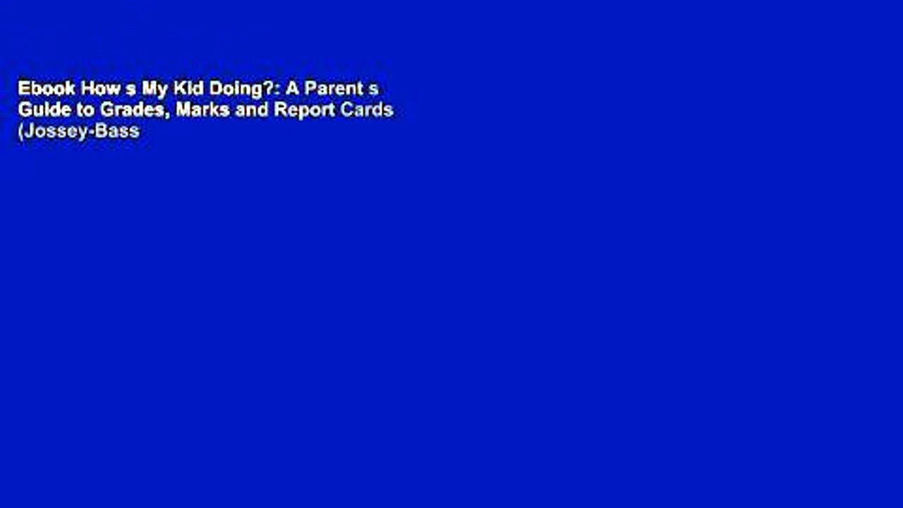 Ebook How s My Kid Doing?: A Parent s Guide to Grades, Marks and Report Cards (Jossey-Bass