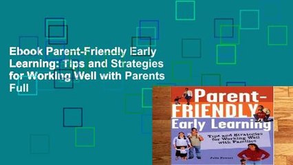 Ebook Parent-Friendly Early Learning: Tips and Strategies for Working Well with Parents Full