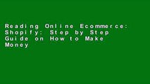 Reading Online Ecommerce: Shopify: Step by Step Guide on How to Make Money Selling on Shopify,