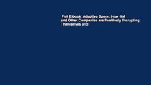 Full E-book  Adaptive Space: How GM and Other Companies are Positively Disrupting Themselves and