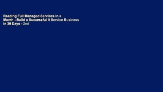 Reading Full Managed Services in a Month - Build a Successful It Service Business in 30 Days - 2nd
