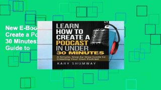 New E-Book Learn How to Create a Podcast in Under 30 Minutes: A Simple, Step-by-Step Guide to