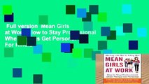 Full version  Mean Girls at Work: How to Stay Professional When Things Get Personal  For Kindle