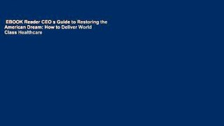 EBOOK Reader CEO s Guide to Restoring the American Dream: How to Deliver World Class Healthcare