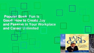 Popular Book  Fun Is Good: How to Create Joy and Passion in Your Workplace and Career Unlimited