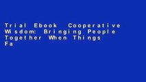 Trial Ebook  Cooperative Wisdom: Bringing People Together When Things Fall Apart Unlimited acces