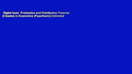 Digital book  Production and Distribution Theories (Classics in Economics (Paperback)) Unlimited