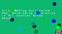 Trial Making Curriculum Pop: Developing Literacies in All Content Areas Ebook