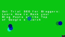 Get Trial SEO for Bloggers: Learn How to Rank your Blog Posts at the Top of Google s Search