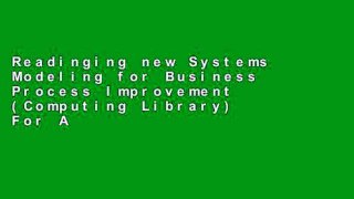 Readinging new Systems Modeling for Business Process Improvement (Computing Library) For Any device