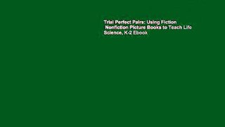 Trial Perfect Pairs: Using Fiction   Nonfiction Picture Books to Teach Life Science, K-2 Ebook