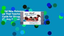 Trial New Releases  Be That Teacher!: Breaking the Cycle for Struggling Readers (0)  Any Format