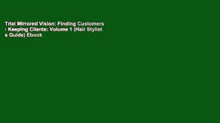 Trial Mirrored Vision: Finding Customers - Keeping Clients: Volume 1 (Hair Stylist s Guide) Ebook
