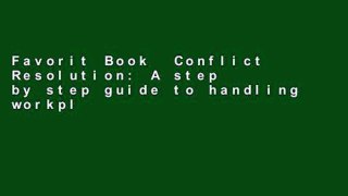 Favorit Book  Conflict Resolution: A step by step guide to handling workplace conflict and