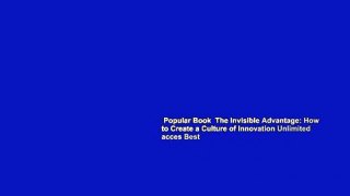 Popular Book  The Invisible Advantage: How to Create a Culture of Innovation Unlimited acces Best