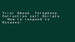 Trial Ebook  Telephone Collection call Scripts   How to respond to Excuses: A Guide for Bill