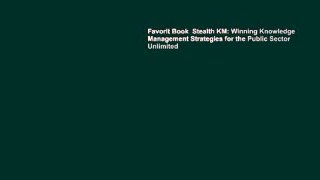 Favorit Book  Stealth KM: Winning Knowledge Management Strategies for the Public Sector Unlimited
