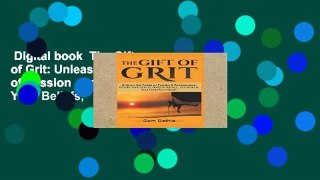 Digital book  The Gift of Grit: Unleash the Power of Passion   Perseverance, Rewire Your Beliefs,