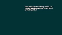 View Black Ops Advertising: Native Ads, Content Marketing and the Covert World of the Digital Sell