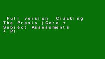 Full version  Cracking The Praxis (Core   Subject Assessments   Plt Exams), 3rd Edition