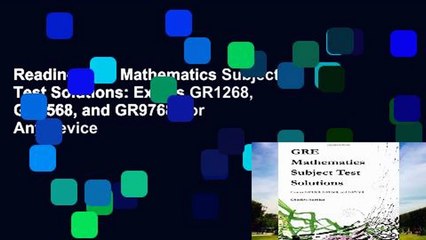 Reading GRE Mathematics Subject Test Solutions: Exams GR1268, GR0568, and GR9768 For Any device