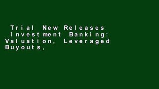 Trial New Releases  Investment Banking: Valuation, Leveraged Buyouts, and Mergers and