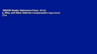 EBOOK Reader Retirement Plans: 401(k) s, IRAs, and Other Deferred Compensation Approaches (The