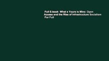 Full E-book  What s Yours is Mine: Open Access and the Rise of Infrastructure Socialism  For Full