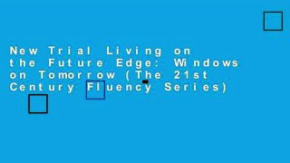 New Trial Living on the Future Edge: Windows on Tomorrow (The 21st Century Fluency Series)