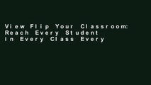 View Flip Your Classroom: Reach Every Student in Every Class Every Day online