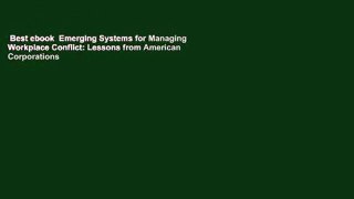 Best ebook  Emerging Systems for Managing Workplace Conflict: Lessons from American Corporations