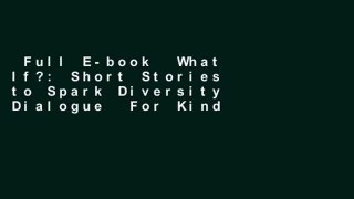 Full E-book  What If?: Short Stories to Spark Diversity Dialogue  For Kindle