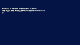 Popular to Favorit  Distributive Justice: The Right and Wrong of Our Present Distribution of