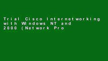Trial Cisco Internetworking with Windows NT and 2000 (Network Professional s Library) Ebook