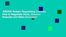 EBOOK Reader Negotiating Globally: How to Negotiate Deals, Resolve Disputes and Make Decisions