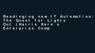 Readinging new IT Automation: The Quest for Lights Out (Harris Kern s Enterprise Computing
