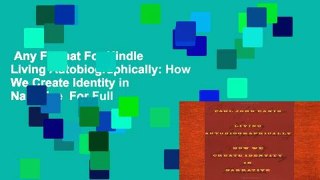 Any Format For Kindle  Living Autobiographically: How We Create Identity in Narrative  For Full