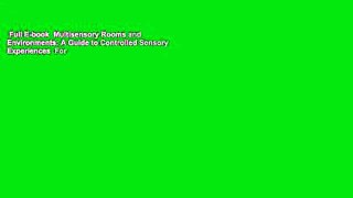 Full E-book  Multisensory Rooms and Environments: A Guide to Controlled Sensory Experiences  For