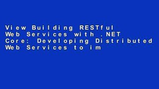 View Building RESTful Web Services with .NET Core: Developing Distributed Web Services to improve