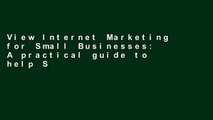 View Internet Marketing for Small Businesses: A practical guide to help Small Businesses discover