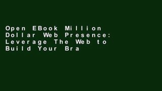 Open EBook Million Dollar Web Presence: Leverage The Web to Build Your Brand and Transform Your